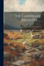The Cambrian Register ...: V. I -3, 1795- 1818, Volume 2 af Anonymous