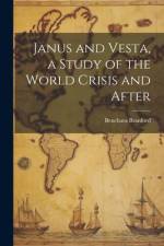 Janus and Vesta, a Study of the World Crisis and After af Benchara Branford