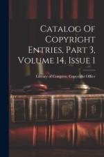 Catalog Of Copyright Entries, Part 3, Volume 14, Issue 1 af Library of Congress Copyright Office