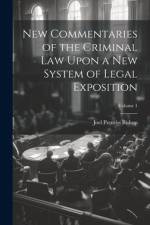 New Commentaries of the Criminal Law Upon a New System of Legal Exposition; Volume 1 af Joel Prentiss Bishop