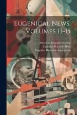 Eugenical News, Volumes 13-15 af American Eugenics Society