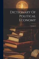 Dictionary Of Political Economy; Volume 2 af Anonymous