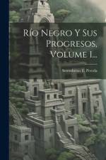 Río Negro Y Sus Progresos, Volume 1... af Setembrino E. Pereda