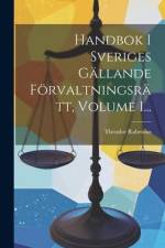 Handbok I Sveriges Gällande Förvaltningsrätt, Volume 1... af Theodor Rabenius