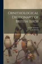 Ornithological Dictionary of British Birds af George Montagu