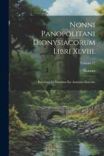 Nonni Panopolitani Dionysiacorum Libri Xlviii.: Recensuit Et Praefatus Est Arminius Koechly; Volume 17 af Nonnus