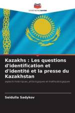 Kazakhs : Les questions d'identification et d'identité et la presse du Kazakhstan af Seidulla Sadykov