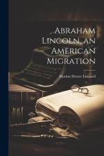 Abraham Lincoln, an American Migration af Marion Dexter Learned