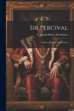 Sir Percival: A Story of the Past and Present af Joseph Henry Shorthouse