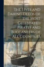The Lives and Daring Deeds of the Most Celebrated Pirates and Buccaneers of All Countries af Anonymous