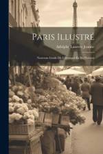 Paris Illustré: Nouveau Guide De L'étranger Et Du Parisien af Adolphe Laurent Joanne