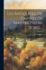 Les Antiquitez De Castres De Maistre Pierre Borel... af Pierre Borel