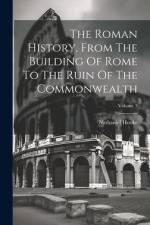The Roman History, From The Building Of Rome To The Ruin Of The Commonwealth; Volume 3 af Nathaniel Hooke