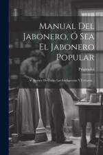 Manual Del Jabonero, Ó Sea El Jabonero Popular: Al Alcance De Todas Las Inteligencias Y Fortunas... af Puigmoltó (Maestro ).