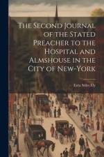 The Second Journal of the Stated Preacher to the Hospital and Almshouse in the City of New-York af Ezra Stiles Ely