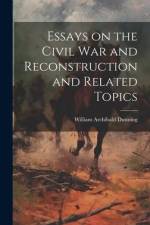 Essays on the Civil War and Reconstruction and Related Topics af William Archibald Dunning