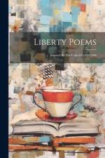 Liberty Poems: Inspired By The Crisis Of 1898-1900 af Anonymous