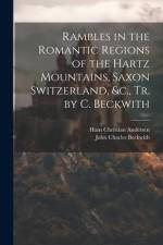 Rambles in the Romantic Regions of the Hartz Mountains, Saxon Switzerland, &c., Tr. by C. Beckwith af Hans Christian Andersen