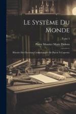 Le système du monde; histoire des doctrines cosmologiques de Platon à Copernic; Tome 5 af Pierre Maurice Marie Duhem
