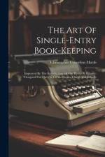 The Art Of Single-entry Book-keeping: Improved By The Introduction Of The Proof Or Balance: Designed For The Use Of Merchants, Clerks And Schools af Christopher Columbus Marsh