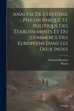 Analyse De L'histoire Philosophique Et Politique Des Établissements Et Du Commerce Des Européens Dans Les Deux Indes af François Bernard