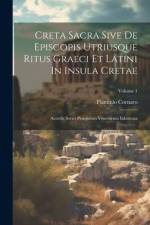 Creta Sacra Sive De Episcopis Utriusque Ritus Graeci Et Latini In Insula Cretae: Accedit Series Praesidum Venetorum Inlustrata; Volume 1 af Flaminio Cornaro