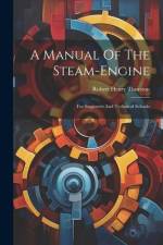 A Manual Of The Steam-engine: For Engineers And Technical Schools af Robert Henry Thurston
