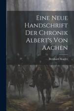 Eine Neue Handschrift Der Chronik Albert's Von Aachen af Bernhard Kugler