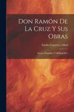 Don Ramón De La Cruz Y Sus Obras: Ensayo Biográfico Y Bibliográfico af Emilio Cotarelo Y Mori