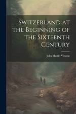 Switzerland at the Beginning of the Sixteenth Century af John Martin Vincent