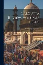 Calcutta Review, Volumes 118-119 af University Of Calcutta