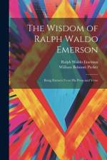 The Wisdom of Ralph Waldo Emerson: Being Extracts From His Prose and Verse af Ralph Waldo Emerson