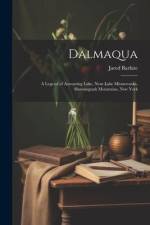 Dalmaqua; a Legend of Aowasting Lake, Near Lake Minnewaska, Shawangunk Mountains, New York af Jared Barhite