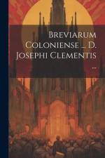 Breviarum Coloniense ... D. Josephi Clementis ... af Anonymous