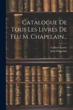 Catalogue De Tous Les Livres De Feu M. Chapelain... af Jean Chapelain