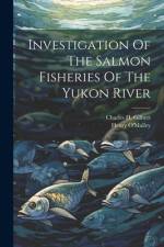 Investigation Of The Salmon Fisheries Of The Yukon River af Charles H. (Charles Henry) Gilbert