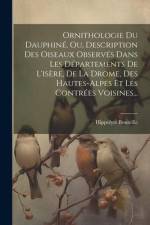 Ornithologie Du Dauphiné, Ou, Description Des Oiseaux Observés Dans Les Départements De L'isère, De La Drome, Des Hautes-alpes Et Les Contrées Voisine af Hippolyte Bouteille