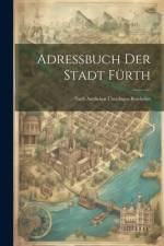 Adressbuch Der Stadt Fürth: Nach Amtlichen Unterlagen Bearbeitet af Anonymous
