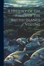 A History of the Fishes of the British Islands Volume; Volume 1 af A. F. Lydon