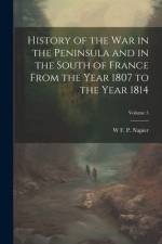 History of the war in the Peninsula and in the South of France From the Year 1807 to the Year 1814; Volume 5 af W F P Napier