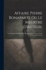 Affaire Pierre Bonaparte Ou Le Meurtre D'auteuil: Avec Portraits Du Prince Pierre Bonaparte & De Victor Noir Et Nombreuses Gravures af Anonymous