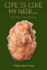 Life Is Like My Hair: All Over The Place af Trisha Von-Trew