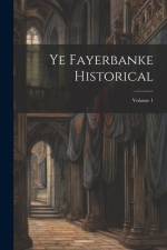 Ye Fayerbanke Historical; Volume 1 af Anonymous