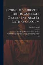 Cornelii Schrevelii Lexicon Manuale Græco-latinum Et Latino-græcum: Studio Atque Opera Josephi Hill, Joannis Entick, Nec Non Gulielmi Bowyer Adauctum af Cornelis Schrevel