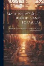 Machinery's Shop Receipts and Formulas: 412 Shop Receipts and Formulas Selected From Machinery, Classified and Revised af Anonymous