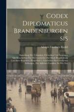 Codex Diplomaticus Brandenburgensis: Sammlung Der Urkunden, Chroniken Und Sonstigen Quellenschriften Für Die Geschichte Der Mark Brandenburg Und Ihrer af Adolph Friedrich Riedel