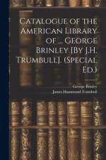Catalogue of the American Library of ... George Brinley [By J.H. Trumbull]. (Special Ed.) af James Hammond Trumbull