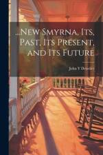 ...New Smyrna, its, Past, its Present, and its Future af John Y. Detwiler