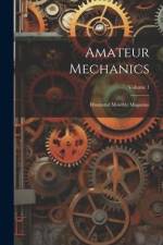 Amateur Mechanics: Illustrated Monthly Magazine; Volume 1 af Anonymous