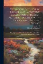 Catalogue of the Very Choice and Important Collection of Italian Pictures, Together With Four Capital English Works: The Property of William Coningham af Christie Manson
